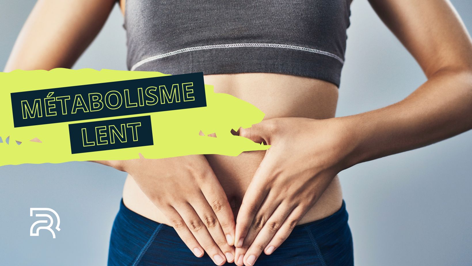 Visuel sur le métabolisme lent : gros plan sur le ventre d'une personne en tenue de sport, les mains posées sur l'abdomen. Titre : 'Métabolisme lent' avec logo Resofit.